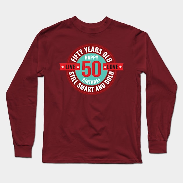 50 years old. Still smart and bold. Live. Love. Long Sleeve T-Shirt by MrPila